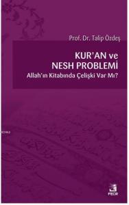 Kur'an ve Nesh Problemi; Allah'ın Kitabında Çelişki Var Mı?