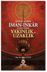 Kur'an'a Göre İman - İnkar Temelinde Yakınlık ve Uzaklık