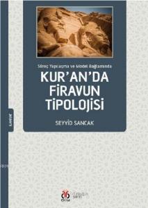 Kur'an'da Firavun Tipolojisi; Süreç Yapılaşma ve Model Bağlamında