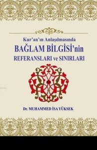 Kur'an'ın Anlaşılmasında Bağlam Bilgisi'nin Referansları ve Sınırları