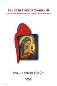 Kuranın Ezoterik Yorumu II;(Âl-i İmrân Suresi ve Günlük’ten Kesitlerle Yaşamda Kur’an)