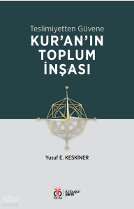Kur'an'ın Toplum İnşası;Teslimiyetten Güvene