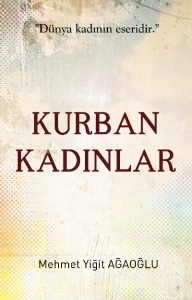 Kurban Kadınlar;Dünya Kadının Eseridir