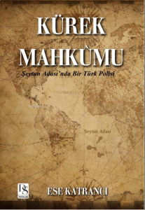 Kürek Mahkûmu ;Şeytan Adası'nda Bir Türk Polisi