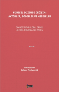 Küresel Düzende Değişim: Aktörler, Bölgeler Ve Meseleler;Change In The Global Order: Actors, Regions And Issues