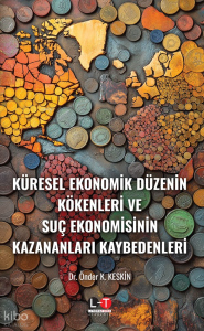 Küresel Ekonomik Düzenin Kökenleri ve Suç Ekonomisinin Kazananları Kaybedenleri