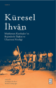 Küresel İhvân;Müslüman Kardeşler’in Rejimlerle İlişkileri ve Ulusötesi Niteliği