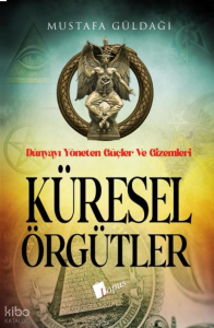 Küresel Örgütler;Dünyayı Yöneten Güçler Ve Gizemleri