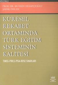 Küresel Rekabet Ortamında Türk Eğitim Sisteminin Kalitesi