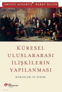Küresel Uluslararası ilişkilerin Yapılanması Kökenleri ve Evrimi