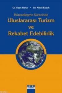Küreselleşme Sürecinde Uluslararası Turizm ve Rekabet Edebilirlik