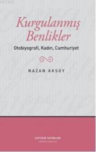 Kurgulanmış Benlikler; Otobiyografi, Kadın, Cumhuriyet