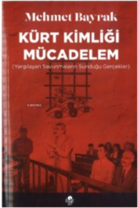 Kürt Kimliği Mücadelem; (Yargılayan Savunmaların Sunduğu Gerçekler)
