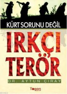 Kürt Sorunu Değil Irkçı Terör