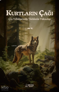 Kurtların Çağı;Çin Yıllıklarında Türklerin Yükselişi