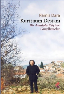Kurttutan Destanı - Bir Anadolu Köyüne Güzellemeler