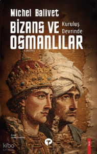 Kurtuluş Devrinde Bizans ve Osmanlılar