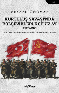 Kurtuluş Savaşı’nda Bolşeviklerle Sekiz Ay 1920-1921