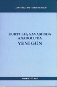 Kurtuluş Savaşı'nda Anadolu'da Yeni Gün