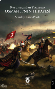 Kuruluşundan Yıkılışına Osmanlı'nın Hikayesi