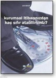 Kurumsal İtibarınızdan Kaç Sıfır Atabilirsiniz?