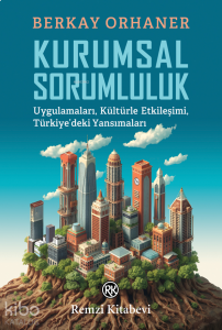 Kurumsal Sorumluluk;Uygulamaları, Kültürle Etkileşimi, Türkiye’deki Yansımaları