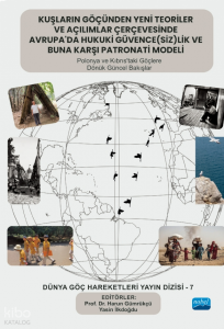 Kuşların Göçünden Yeni Teoriler ve Açılımlar Çerçevesinde Avrupa’da Hukuki Güvence(siz)lik ve Buna Karşı Patronati Modeli ;Polonya ve Kıbrıs’taki Göçlere Dönük Güncel Bakışlar - Dünya Göç Hareketleri Dizisi - 7