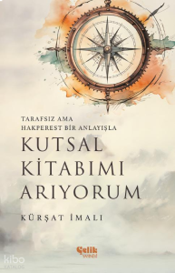 Kutsal Kitabımı Arıyorum;Tarafsız ama Hakperest Bir Anlayışla