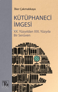 Kütüphaneci İmgesi;XX. Yüzyıldan XXI. Yüzyıla Bir Serüven