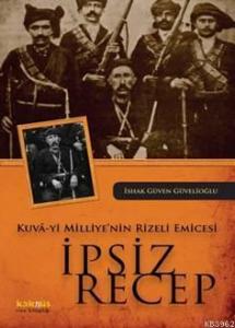 Kuva-yi Milliye'nin Rizeli Emicesi İpsiz Recep
