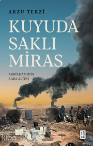 Kuyuda Saklı Miras;Abdülhamid’in Kara Altını