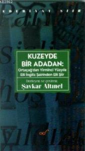 Kuzeyde Bir Adadan: Ortaçağ´dan Yirminci Yüzyıla Elli İngiliz Şairinden Elli Şiir