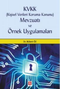 KVKK Kişisel Verileri Koruma Kanunu Mevzuatı ve Örnek Uygulamaları