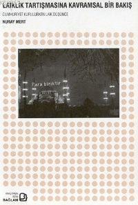 Laiklik Tartışmasına Kavramsal Bir Bakış; Cumhuriyet Kurulurken Laik Düşünce