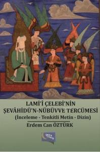 Lami-î Çelebi'nin Şevâhidü'n Nübüvve Tercümesi; (İnceleme - Tenkitli Metin - Dizin)