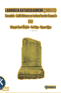 Laodikeia Katakekaumene (Combusta) ;Sarayönü – Ladik Helence ve Latince Yazıtlar Corpus’u Cilt I