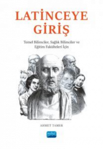 Latince'ye Giriş ;Temel Bilimciler, Sağlık Bilimciler ve Eğitim Fakülteleri İçin