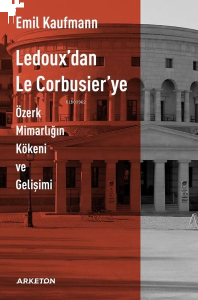 Ledoux'dan Le Corbusier'ye;Özerk Mimarlığın Kökeni ve Gelişimi
