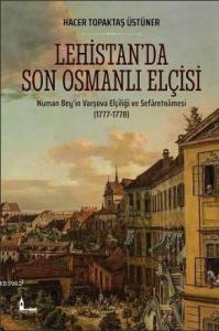 Lehistan'da Son Osmanlı Elçisi; Numan Bey'in Varşova Elçiliği ve Sefâretnâmesi (1777-1778)