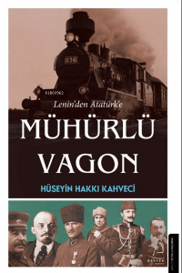 Lenin’den Atatürk’e Mühürlü Vagon