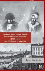 Les Français du Levant dans la Tourmente de la Révolution (1789-1814); Les Echelles de la Mer Egee