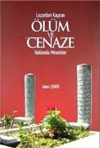 Lezzetleri Kaçıran Ölüm Ve Cenaze Hakkında Meseleler