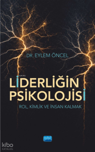 Liderliğin Psikolojisi;Rol, Kimlik ve İnsan Kalmak