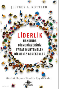 Liderlik Hakkında Bilmedikleriniz Fakat Muhtemelen Bilmeniz Gerekenler;Günlük Hayata Yönelik Uygulamalar