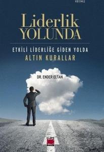 Liderlik Yolunda - Etkili Liderliğe Giden Yolda Altın Kurallar