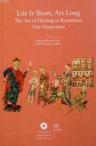 Life is Short, Art Long The Art of Healing in Byzantium New Perspectives