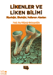 Likenler ve Liken Bilimi;Biyolojisi, Ekolojisi, Kullanım Alanlar