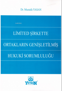 Limited Şirkette Ortakların Genişletilmiş Hukuki Sorumluluğu