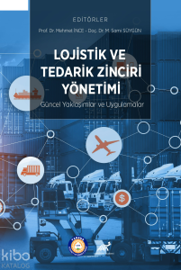 Lojistik ve Tedarik Zinciri Yönetimi: Güncel Yaklaşımlar ve Uygulamalar