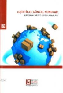 Lojistikte Güncel Konular Kavramlar ve Uygulamalar